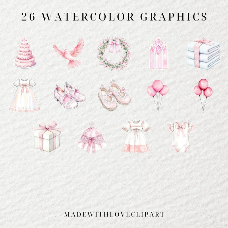 May include: A set of 26 watercolor graphics in pink and white, featuring a variety of images including a dove, a wreath, a church window, a stack of towels, a cake, a dress, shoes, balloons, a gift box, a crown, and a baby onesie. The text "26 WATERCOLOR GRAPHICS" and "MADEWITHLOVECLIPART" are also included.