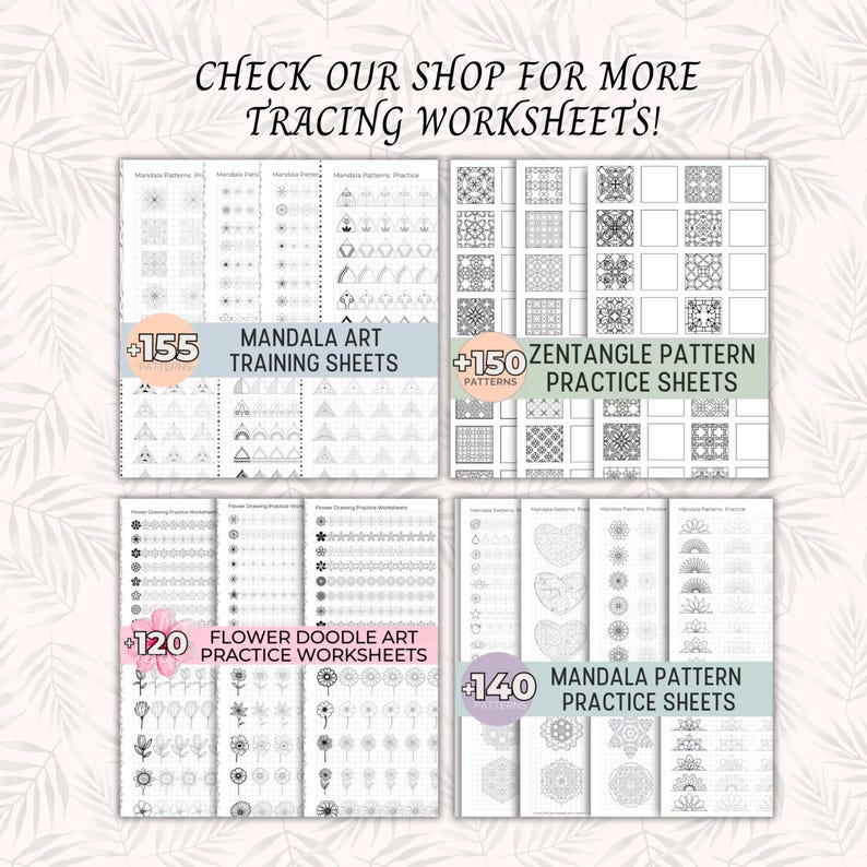 May include: An image showcasing tracing worksheets with diverse patterns. The image features four stacks of worksheets, each labelled: "Mandala Art Training Sheets", "Zentangle Pattern Practice Sheets", "Flower Doodle Art Practice Worksheets", and "Mandala Pattern Practice Sheets". The text "CHECK OUR SHOP FOR MORE TRACING WORKSHEETS!" is at the top.