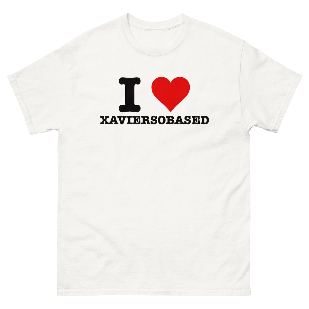 I Love XAVIERSOBASED Funny T-shirt I Heart I Love XAVIERSOBASED Funny T-shirt I Heart