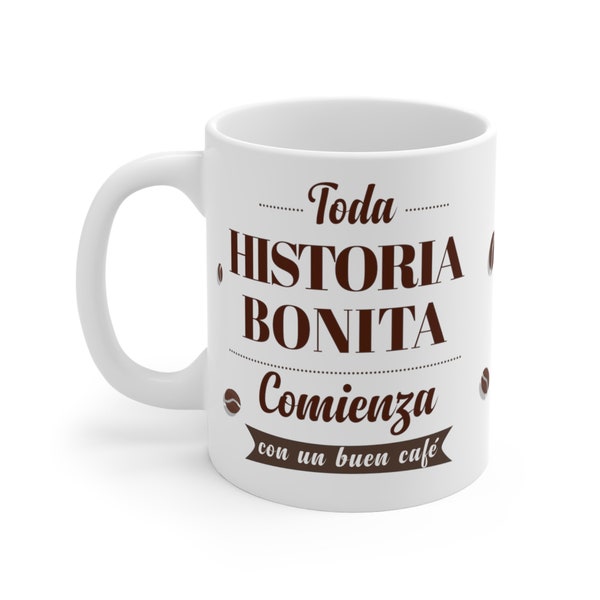 Toda Historia Bonita Comienza con un Buen Café / Taza de / Coffee Mug 11oz / Humor Español / Spanish Comedy / Mugs Latinos / Hispanic