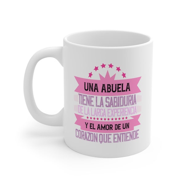 Una Abuela tiene la Sabiduria Taza de Cafe Coffee Mug 11oz Humor Español Spanish Comedy Mugs Latina Regalos para Madre Esposa Abuela Hermana