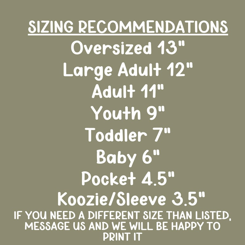 May include: Text on a tan background reads "SIZING RECOMMENDATIONS" followed by size suggestions: Oversized 33 cm, Large Adult 30 cm, Adult 28 cm, Youth 23 cm, Toddler 18 cm, Baby 15 cm, Pocket 11 cm, Koozie/Sleeve 9 cm. It also includes a message about custom sizes.
