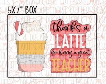 May include: A 5x7 inch box cookie cutter set with a latte and the text "Thanks a Latte for being a great Teacher".