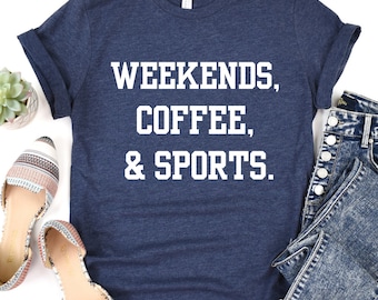 Weekends, Coffee, and Sports Shirt, Sport Mom Shirt, Gifts for Mom, Sports Mom Tee, Game Day Shirt