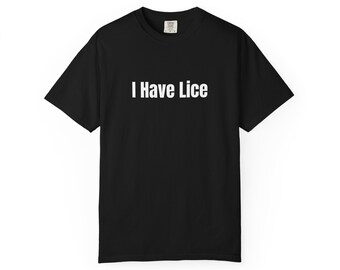 Garment-Dyed T-shirt "I Have Lice" Novelty Graphic Tee