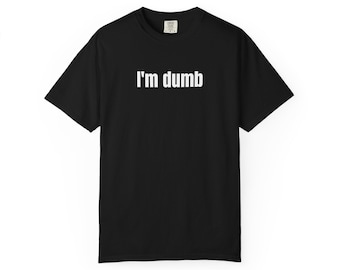 I'm Dumb Sarcastic T-Shirt, Humorous Slogan Graphic Top, Novelty Apparel