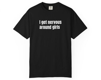 Nervous Around Girls T-Shirt – Humorous Sarcasm Novelty Tee