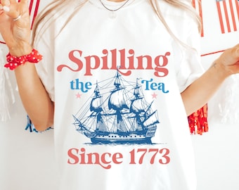 Spilling the Tea Since 1773 Shirt | 4th of July Shirt |  Patriotic Shirt | Boston Tea Party Shirt  | Historical July 4th Shirt
