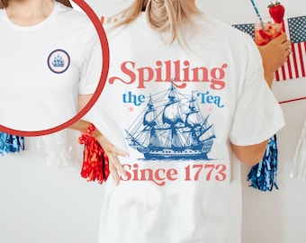 Spilling the Tea Shirt | Since 1773 Shirt | 4th of July Shirt | Patriotic Shirt | Boston Tea Party Shirt | Historical July 4th Shirt