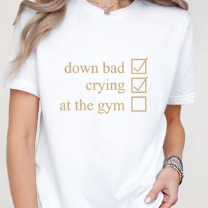 Down Bad Shirt | Crying At The Gym | Gym Shirt | Workout Shirt | Swiftie Shirt | TTPD Shirt | TS Mood Checklist shirt