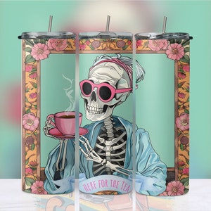 sarcastic Tumbler Wrap, Funny Skeleton Tumbler Wrap, Skinny Tumbler Wrap, Here for the Tea Tumbler Wrap, Sublimation Wrap, SublimationDesign