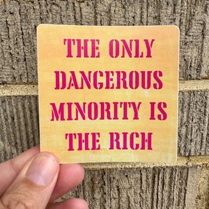Antiracist Leftist Sticker: 'The Only Dangerous Minority is the Rich' Waterproof Decal image 2