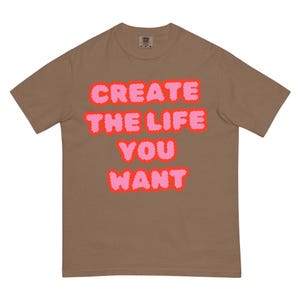 Create the Life You Want Tee, Colorful Graphic Comfort Colors Unisex T-Shirt, Motivational Tee, Grunge Alternative Fashion, Dopamine Clothes