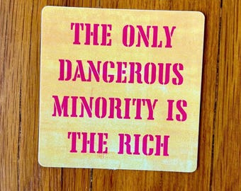 Sticker antiraciste gauchiste : Sticker waterproof « The Only Dangerous Minority is the Rich »