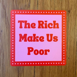 Leftist Vinyl Sticker, &#39;The Rich Make Us Poor&#39; - Social Justice Decal, Bold Political Statement, Gift Idea for Activists