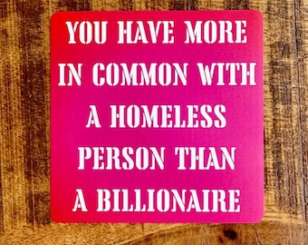 Leftist Vinyl Sticker, &#39;You Have More In Common With A Homeless Person Than A Billionaire&#39; Quote, Anti-Capitalist Waterproof Durable Decal