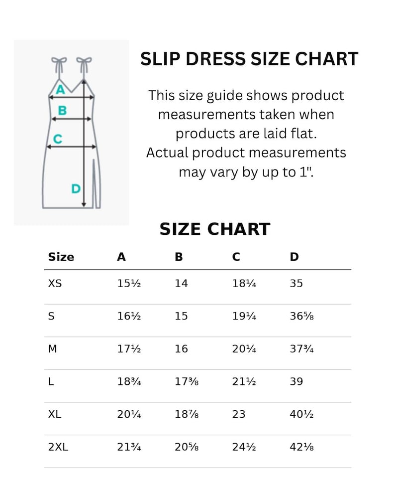 May include: A slip dress size chart featuring a line drawing of a dress with labeled measurement points A, B, C, and D. The text includes 'SLIP DRESS SIZE CHART' and a table listing sizes XS through 2XL with corresponding measurements in inches.