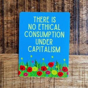Leftist Sticker - &quot;There is No Ethical Consumption Under Capitalism&quot; Flower Illustration, Anti-Capitalism Waterproof Vinyl Decal