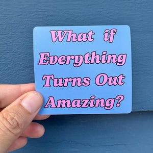Pegatina "¿Y si todo sale increíble?" - Vinilo motivacional de salud mental, pegatina impermeable con frase inspiradora para portátiles y diarios.