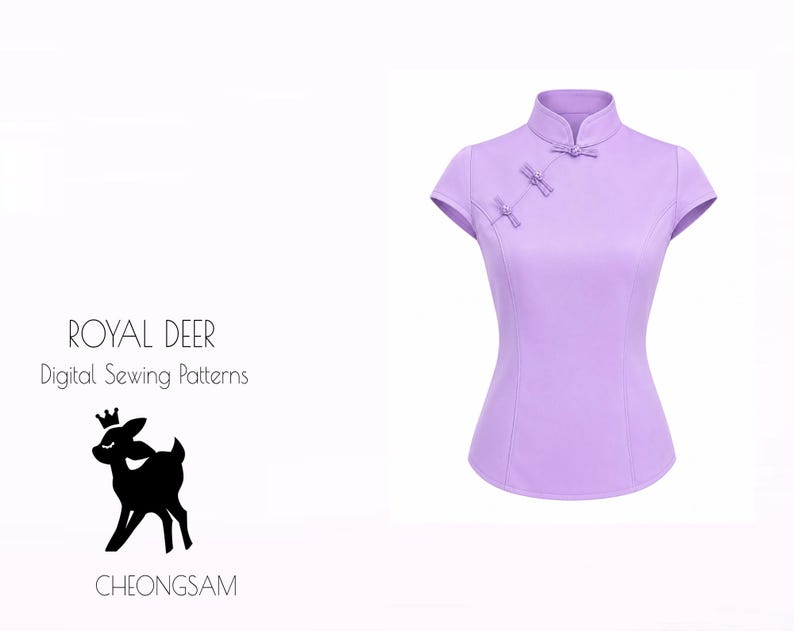 May include: A light purple Cheongsam top with short sleeves and a mandarin collar. The top features two decorative frog closures and a fitted silhouette. The image includes the text "ROYAL DEER Digital Sewing Patterns" and a black deer logo.