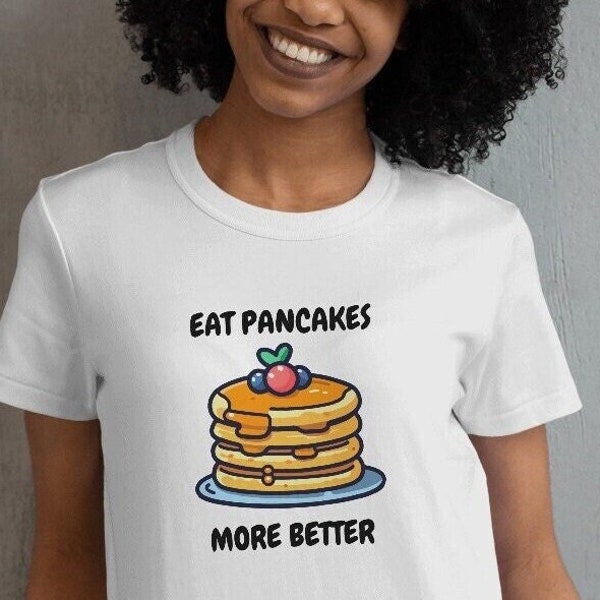 Pancake shirt, Eat More Pancakes, More Better, Strawberries on top, Pancake Palace