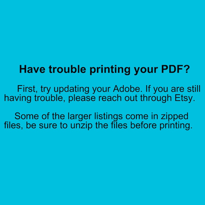 Może przedstawiać: Niebieski tekst na turkusowym tle z instrukcjami dotyczącymi drukowania pliku PDF. Tekst brzmi: "Masz problemy z drukowaniem pliku PDF? Najpierw spr&oacute;buj zaktualizować program Adobe. Jeśli nadal masz problemy, skontaktuj się z Etsy. Niekt&oacute;re z większych ofert są dostępne w postaci skompresowanych plik&oacute;w, pamiętaj o rozpakowaniu plik&oacute;w przed drukowaniem."