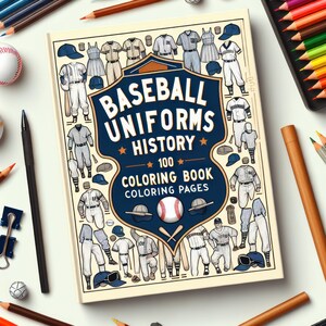 May include: A coloring book cover featuring a vintage illustration of baseball uniforms from different eras. The cover is cream colored with a blue shield that reads "Baseball Uniforms History" with 100 coloring pages.