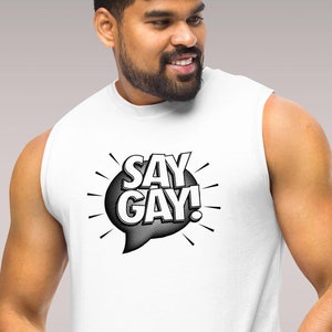 Say Gay graphic muscle tee; LGBTQIA pride sleeveless t-shirt; Gift this unique shirt to anyone in the queer community and their allies