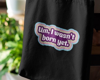Bolso de mano con gráfico "Um, I didn't born yet"; diseño atrevido, moderno y colorido; regalo para la generación X, generación Y, generación Z; bolso con cita grosera, irónica y divertida