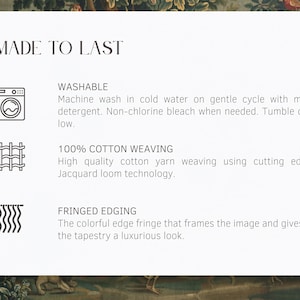 May include: A white card with the text "MADE TO LAST" and details about the product's features. The card includes icons and descriptions for washability, 100% cotton weaving, and fringed edging. The background features a tapestry design.