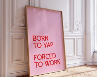 Pink Office Wall Art: "Born to Yap Forced to Work" Poster, Trendy Funny Quote Print, Girly Dorm Room Decor (Digital Download Printable)