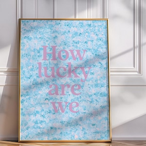 How Lucky Are We Poster Pink Blue Aesthetic Wall Art College Girl Apartment Inspirational Quote Print Dorm Decor Digital Printable Teen Room