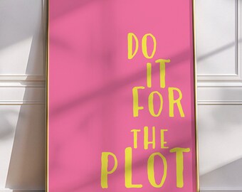Do it for the plot, Preppy Inspirational Poster, Cute Living Room Print, Yellow Pink Trendy Dopamine Wall Art for teens, College Dorm Decor
