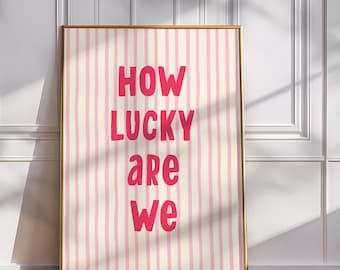 How lucky Are We Poster Pink Aesthetic Wall Art Print, Preppy Dorm Decor Girly College Apartment, Coquette Digital Printable Quote Teen Room