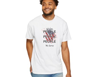Of the People, By the People, For the People (We Serve) Government Worker Tee, Available in 7 Colors