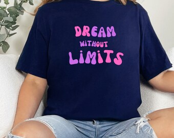 Dream Without Limits T-shirt, droom T-shirt cadeau voor haar Moederdagcadeau afstudeercadeau