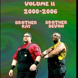 May include: Image of two wrestlers, Brother Ray and Brother Devon, in black overalls. Brother Ray wears a red tie-dye shirt, glasses, and a black cap. Brother Devon wears a yellow tie-dye shirt and white sunglasses. The text reads "VOLUME II 2000-2006."