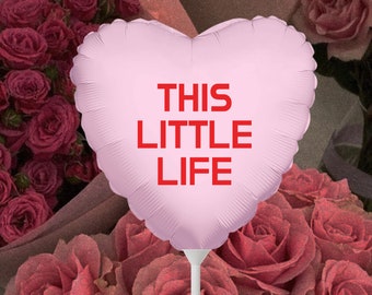 This Little Life Conversation Heart Shaped Balloon | Galentine | Valentine's Gift | BFF Gift | Gift for her | 11" x 11"