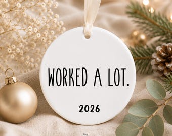 Worked a lot ornament, Secret Santa, White Elephant, 2025 ornament, Christmas gift for coworker, Coworker Ornament, Human Resources Ornament