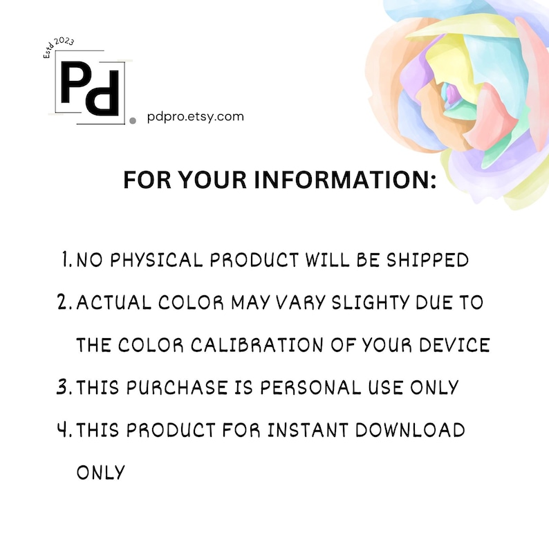 May include: A white background with text and a watercolor floral design. The text includes the Etsy shop name, "pdpro.etsy.com", and important information about the product, such as it being a digital download.