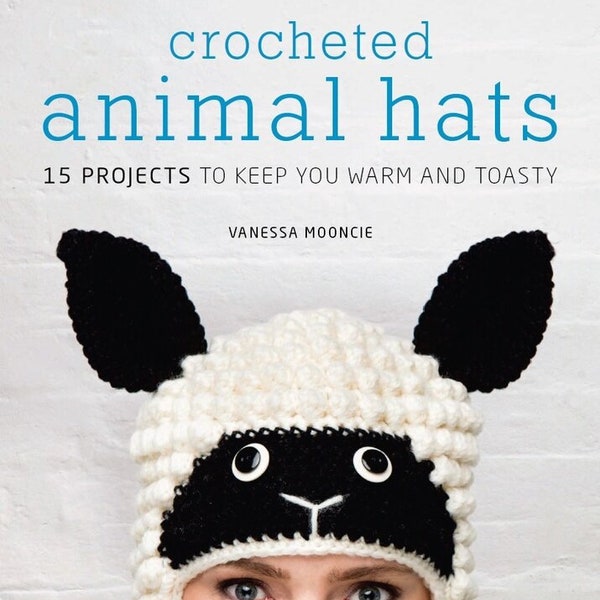 Crocheted Animal Hats – 15 Projects to Keep You Warm and Toasty