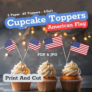 May include: 45 American flag cupcake toppers printed on 8.5x11 inch paper. The toppers are shown on cupcakes with white frosting. The image includes the text "Cupcake Toppers American Flag" and "Print And Cut".