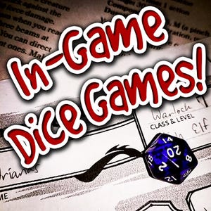 May include: Image features the text "In-Game Dice Games!" in red with a white outline. A blue and purple twenty-sided die is present, along with a game sheet. The theme is tabletop gaming.