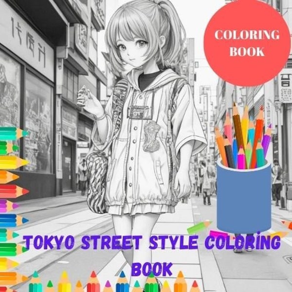 Tokyo Street Style Coloring Book ,Tokyo Street Style, Japanese Clothing Style Coloring Book, 25 Printable Fashionable Women Pages for Adults