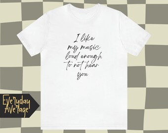 I Like My Music Loud Enough to Not Hear You | Trying to survive with okay vibes | Aesthetic Shirt | Quotable Clothing | The Everyday Average