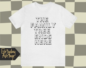 The Family Tree Ends Here | Trying to survive with okay vibes | Aesthetic Shirt | Quotable Clothing | The Everyday Average