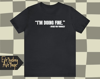 I'm Doing Fine Speak For Yourself | Trying to survive with okay vibes | Aesthetic Shirt | Quotable Clothing | The Everyday Average