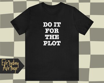 Do It For The Plot  | | Trying to survive with okay vibes | Aesthetic Shirt | Quotable Clothing | The Everyday Average