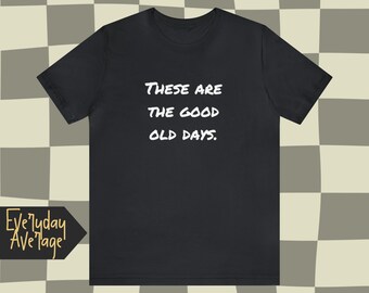 These are the good old days | Trying to survive with okay vibes | Aesthetic Shirt | Quotable Clothing | The Everyday Average