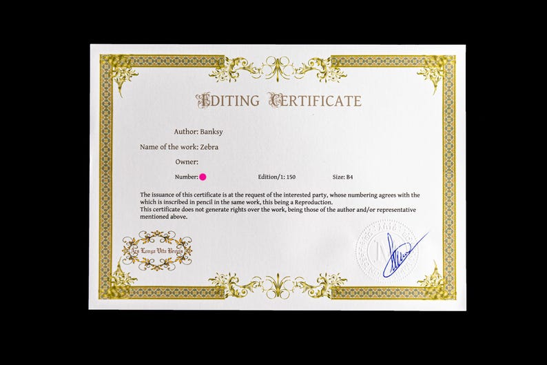 May include: A white rectangular Editing Certificate with a gold decorative border. It features the text 'EDITING CERTIFICATE', 'Author: Banksy', 'Name of the work: Zebra', 'Owner:', 'Number:', 'Edition/1: 150', 'Size: B4', and a blue ink signature.